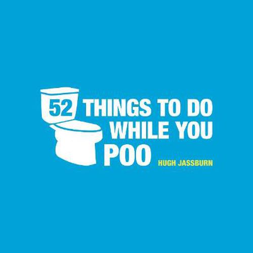 Cover image for 52 Things to Do While You Poo: Puzzles, Activities and Trivia to Keep You Occupied