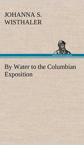 Cover image for By Water to the Columbian Exposition
