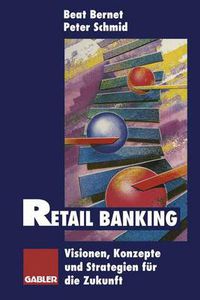 Cover image for Retail Banking: Visionen, Konzepte und Strategien fur die Zukunft