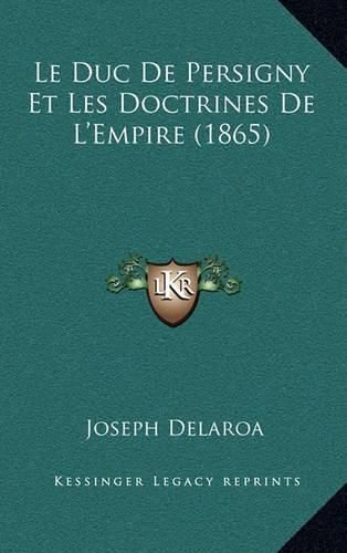 Le Duc de Persigny Et Les Doctrines de L'Empire (1865)