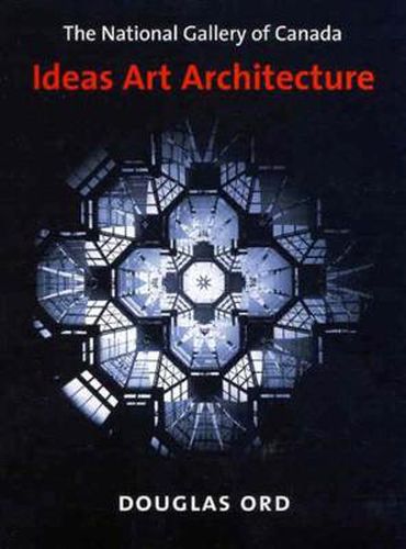 Cover image for The National Gallery of Canada: Ideas, Art, Architecture