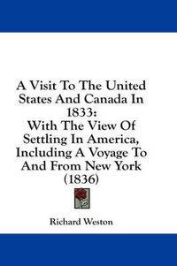 Cover image for A Visit to the United States and Canada in 1833: With the View of Settling in America, Including a Voyage to and from New York (1836)