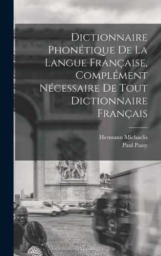 Cover image for Dictionnaire Phonetique de la Langue Francaise, Complement Necessaire de tout Dictionnaire Francais