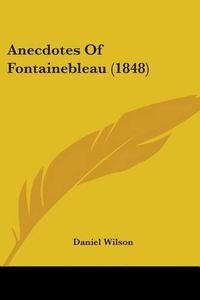 Cover image for Anecdotes Of Fontainebleau (1848)