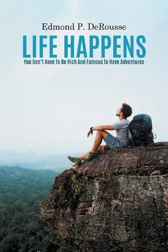 Cover image for Life Happens: You Don't Have To Be Rich And Famous To Have Adventures