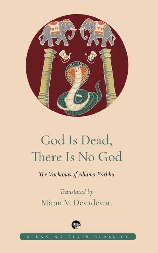 Cover image for God Is Dead, There Is No God: The Vachanas of Allama Prabhu