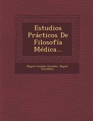 Cover image for Estudios Practicos de Filosofia Medica...