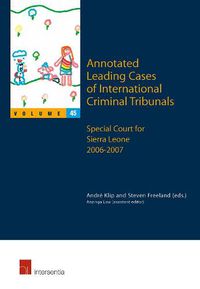 Cover image for Annotated Leading Cases of International Criminal Tribunals - volume 45: Special Court for Sierra Leone  2006 - 2007