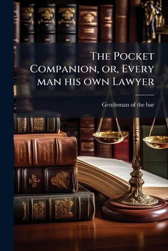 Cover image for The Pocket Companion, or, Every man his own Lawyer