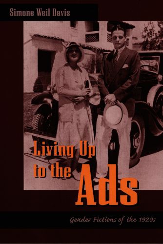 Cover image for Living Up to the Ads: Gender Fictions of the 1920s
