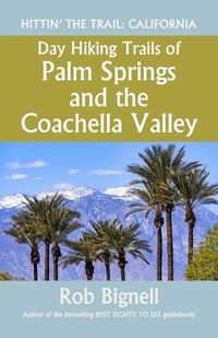 Cover image for Day Hiking Trails of Palm Springs and the Coachella Valley