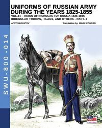 Cover image for Uniforms of Russian army during the years 1825-1855 - vol. 14: Irregular troops, flags and standars - part 2