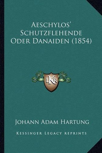 Cover image for Aeschylos' Schutzflehende Oder Danaiden (1854)