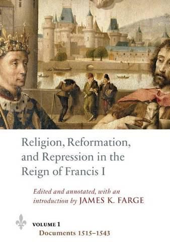 Religion, Reformation, and Repression in the Reign of Francis I: Documents from the Parlement of Paris, 1515-1547