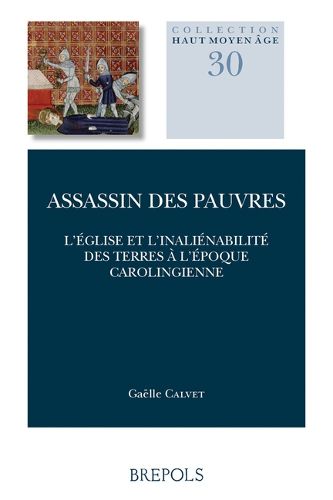 Cover image for Assassin Des Pauvres: L'Eglise Et l'Inalienabilite Des Terres a l'Epoque Carolingienne