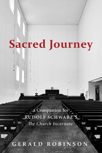 Sacred Journey: A Companion for Rudolf Schwarz's the Church Incarnate