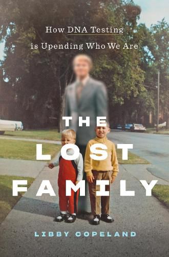 Cover image for The Lost Family: How DNA Testing Is Upending Who We Are