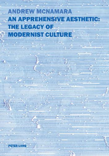 Cover image for An Apprehensive Aesthetic: The Legacy of Modernist Culture: The Legacy of Modernist Culture