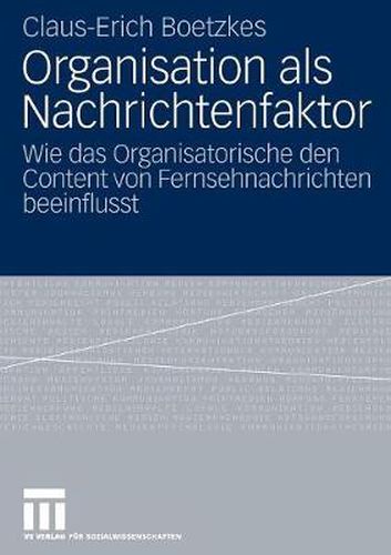 Cover image for Organisation ALS Nachrichtenfaktor: Wie Das Organisatorische Den Content Von Fernsehnachrichten Beeinflusst