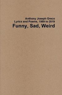 Cover image for Funny, Sad, Weird: Lyrics and Poems, 1989 to 2019