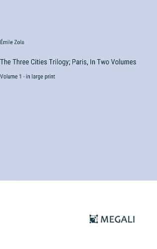 The Three Cities Trilogy; Paris, In Two Volumes