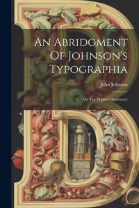 Cover image for An Abridgment Of Johnson's Typographia