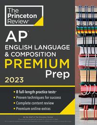 Cover image for Princeton Review AP English Language & Composition Premium Prep, 2023: 8 Practice Tests + Complete Content Review + Strategies & Techniques