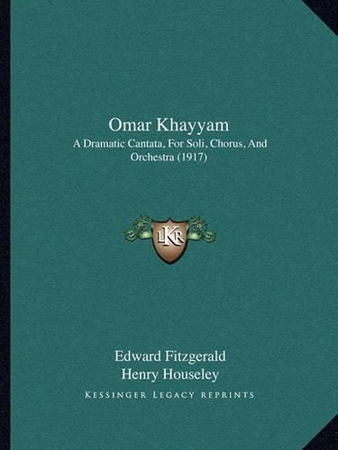 Omar Khayyam: A Dramatic Cantata, for Soli, Chorus, and Orchestra (1917)