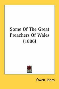 Cover image for Some of the Great Preachers of Wales (1886)