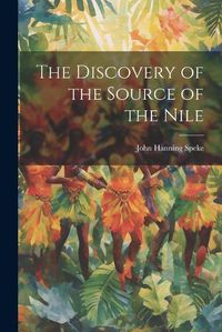 Cover image for The Discovery of the Source of the Nile