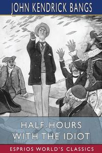 Cover image for Half-Hours with the Idiot (Esprios Classics)