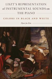 Cover image for Liszt's Representation of Instrumental Sounds on the Piano: Colors in Black and White