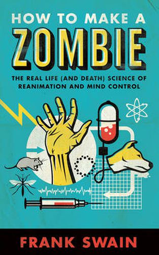 Cover image for How to Make a Zombie: The Real Life (and Death) Science of Reanimation and Mind Control