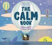 Cover image for The Calm Book: Finding Your Quiet Place and Understanding Your Emotions