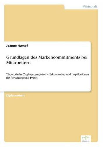 Cover image for Grundlagen des Markencommitments bei Mitarbeitern: Theoretische Zugange, empirische Erkenntnisse und Implikationen fur Forschung und Praxis