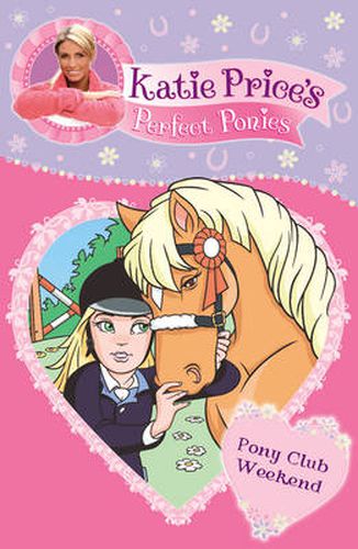 Katie Price's Perfect Ponies: Pony Club Weekend: Book 4