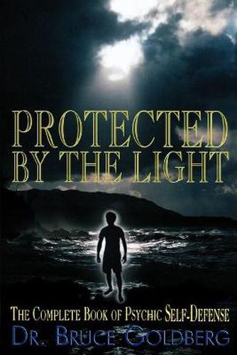 Cover image for Protected By The Light: The Complete Book Of Psychic Self-Defense