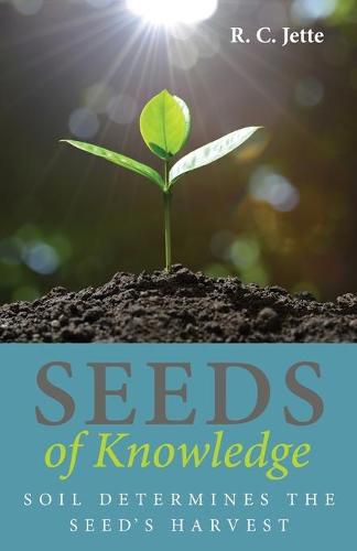 Cover image for Seeds of Knowledge: Soil Determines the Seed's Harvest