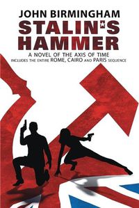 Cover image for Stalin's Hammer: The Complete Sequence: A Novel of the Axis of Time (Includes the entire Rome, Cairo and Paris sequence)