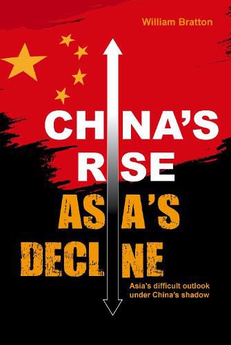 Cover image for China's Rise, Asia's Decline: Asia's difficult outlook under China's shadow