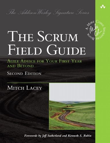 Cover image for Scrum Field Guide, The: Agile Advice for Your First Year and Beyond