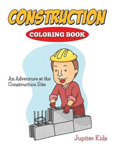 Cover image for Construction Coloring Book: An Adventure At The Construction Site