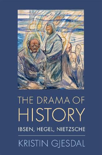 Cover image for The Drama of History: Ibsen, Hegel, Nietzsche