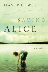 Cover image for Saving Alice: A Novel