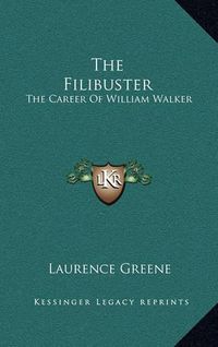 Cover image for The Filibuster: The Career of William Walker