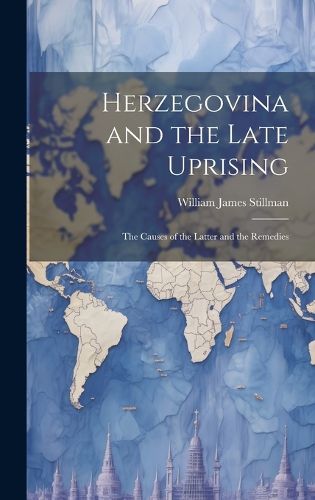 Cover image for Herzegovina and the Late Uprising