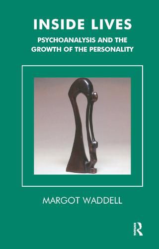 Inside Lives: Psychoanalysis and the Growth of the Personality