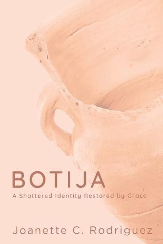 Cover image for Botija: A Shattered Identity Restored By Grace