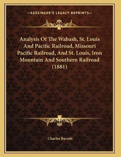 Analysis of the Wabash, St. Louis and Pacific Railroad, Missouri Pacific Railroad, and St. Louis, Iron Mountain and Southern Railroad (1881)