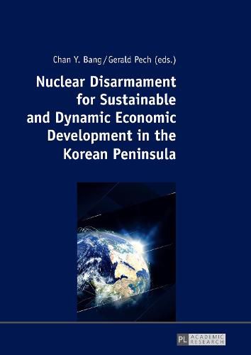 Nuclear Disarmament for Sustainable and Dynamic Economic Development in the Korean Peninsula: Prospects for a Peaceful Settlement